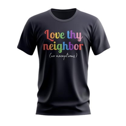 Love Thy Neighbor (No Exceptions) T-Shirt