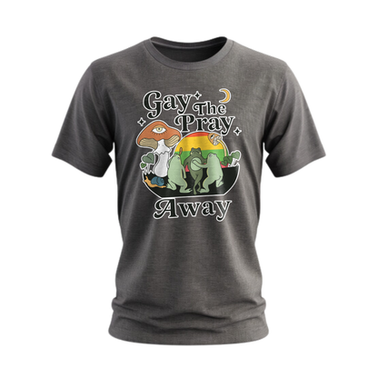 Gay the Pray Away T-Shirt