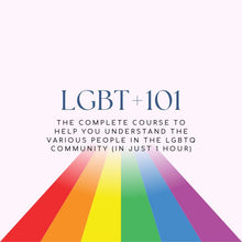 Load image into Gallery viewer, LGBT+ 101