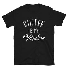 Load image into Gallery viewer, Valentine&#39;s Day Funny Coffee Short-Sleeve Unisex T-Shirt, Gift for him, gift for her